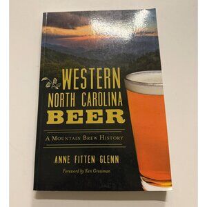 Western North Carolina Beer: A Mountain Brew History By Anne Fitten Glenn